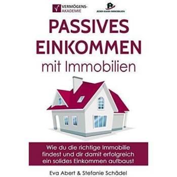 Passives Einkommen mit Immobilien: Wie du die richtige Immobilie findest und dir damit erfolgreich ein solides Einkommen aufbaust