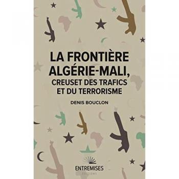 LA FRONTIÈRE ALGÉRIE-MALI, CREUSET DES TRAFICS ET DU TERRORISME