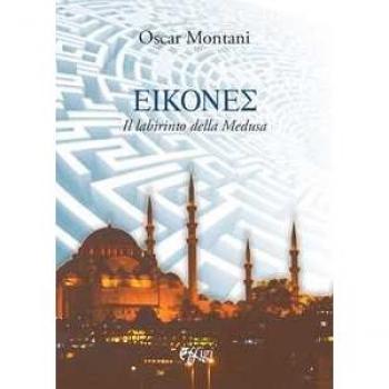 Eikones. Il labirinto della Medusa Oscar Montani