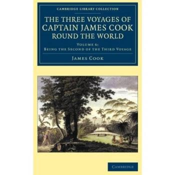 The Three Voyages of Captain James Cook round the World: Volume 6