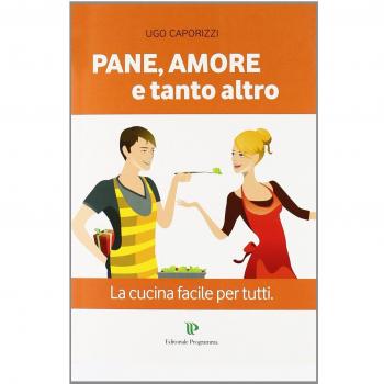 Pane, amore e tanto altro. La cucina facile per tutti