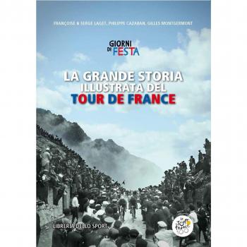 La grande storia illustrata del Tour de France. Libro ufficiale dei primi 100 Tour de France. Ediz. illustrata