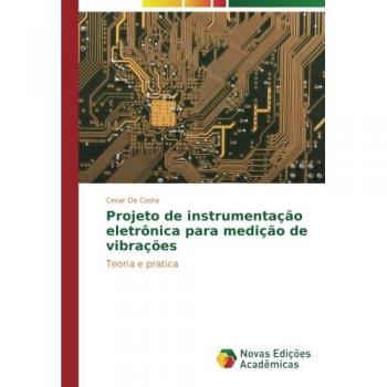 Projeto de instrumentação eletrônica para medição de vibrações: Teoria e pratica