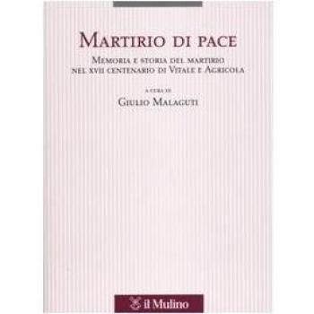 Martirio di pace. Memoria e storia del martirio nel XVII centenario di Vitale e Agricola