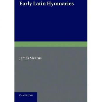 Early Latin Hymnaries: An Index of Hymns in Hymnaries Before 1100, with an Appendix from Later Sources