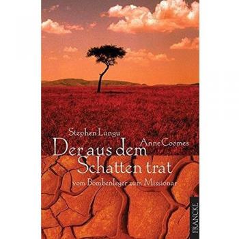 Stephen Lungu Der Aus Dem Schatten Trat: Vom Bombenleger Zum Missionar