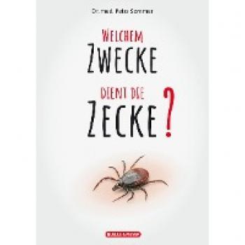 Sommer, Petra: Welchem Zwecke dient die Zecke?
