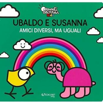 Ubaldo e Susanna. Amici diversi, ma uguali. Pennuti skizzati kids. Ediz. a colori