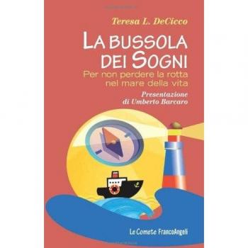 La bussola dei sogni. Per non perdere la rotta nel mare della vita