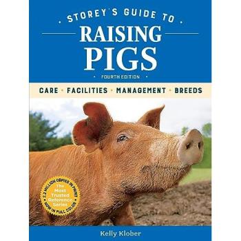 Storey's Guide to Raising Pigs, 4th Edition: Care, Facilities, Management, Breeds
