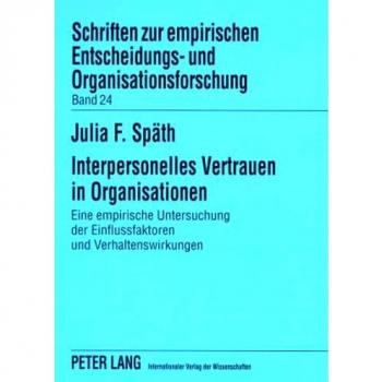 Interpersonelles Vertrauen in Organisationen: Eine empirische Untersuchung der Einflussfaktoren und Verhaltenswirkungen