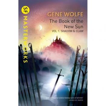 Gene Wolfe The Book Of The New Sun: Volume 1: Shadow And Claw (S.F. Masterworks)