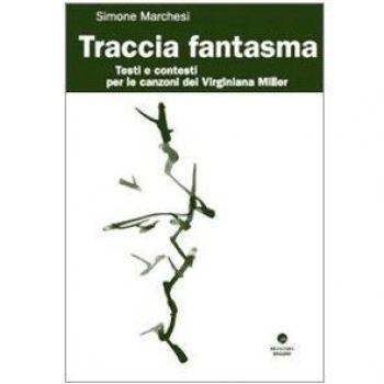 Traccia Fantasma. Testi e contesti per le canzoni dei Virginiana Miller