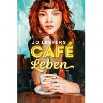 Jo Leevers Café Leben: Roman   Jeder Mensch Hat Eine Geschichte, Die Es Lohnt, Erzählt Zu Werden.