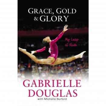Grace, Gold, and Glory : My Leap of Faith