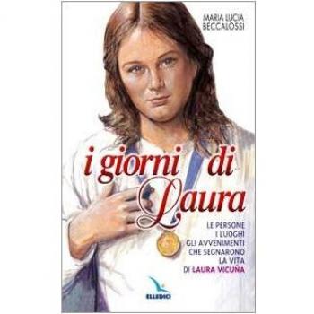 I giorni di Laura. Le persone, i luoghi, gli avvenimenti che segnarono la vita di Laura Vicuña