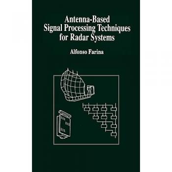 Antenna-Based Signal Processing Techniques for Radar Systems, Artech House Antenna Library Series