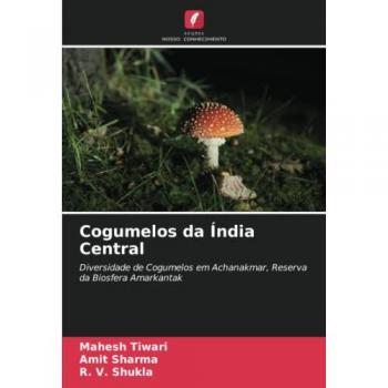 Cogumelos da Índia Central: Diversidade de Cogumelos em Achanakmar, Reserva da Biosfera Amarkantak