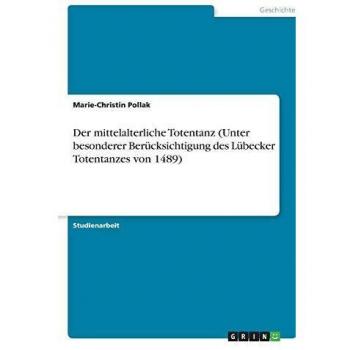 Der mittelalterliche Totentanz (Unter besonderer Berücksichtigung des Lübecker Totentanzes von 1489)
