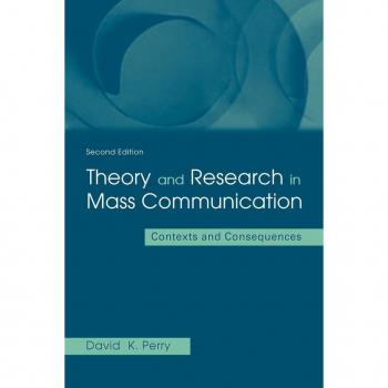 Lawrence Erlbaum Associates, Inc. Theory and Research in Mass Communication: Contexts and Consequences