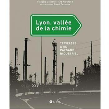 Lyon, vallée de la chimie : Traversée d'un paysage industriel