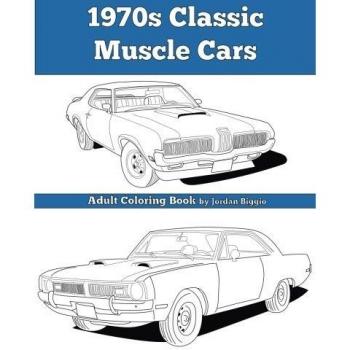 1970s Classic Muscle Cars : Adult Coloring Book