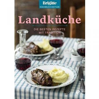 Landküche: Die besten Rezepte mit Tradition