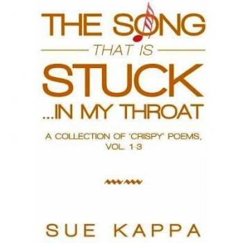 The Song That Is Stuck ...In My Throat: A Collection of 'Crispy' Poems, Vol. 1-3