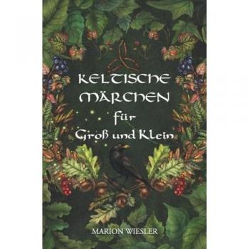 Keltische Märchen für Groß und Klein: Geschichten der keltischen Tradition