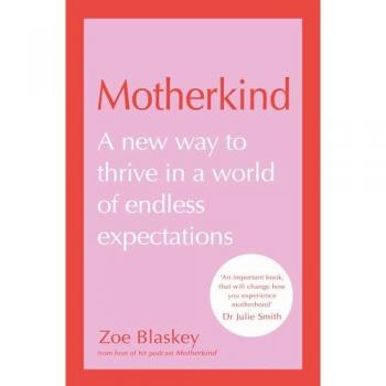 Motherkind: Become the happiest, most confident mum with the new Sunday Times best-selling book from host of the hit podcast