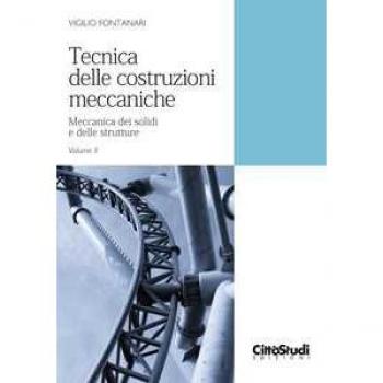 Tecnica delle costruzioni meccaniche. Vol. 2: Meccanica dei solid... Vigilio Fontanari