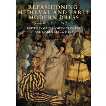 Refashioning Medieval and Early Modern Dress: A Tribute to Robin Netherton