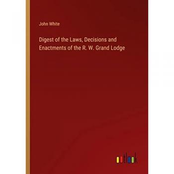 Digest of the Laws, Decisions and Enactments of the R. W. Grand Lodge