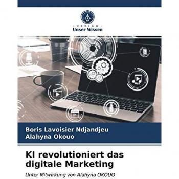KI revolutioniert das digitale Marketing: Unter Mitwirkung von Alahyna OKOUO