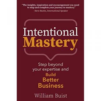 Intentional Mastery: Step Beyond your Expertise and Build Better Business