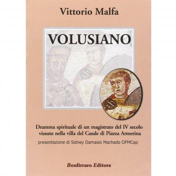 Volusiano. Dramma spirituale di un magistrato del IV secolo vissuto nella villa del Casale di piazza Armerina