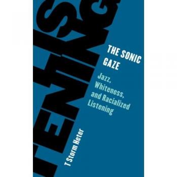 The Sonic Gaze: Jazz, Whiteness, and Racialized Listening (Living Existentialism)