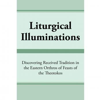 Liturgical Illuminations: Discovering Received Tradition in the Eastern Orthros of Feasts of the Theotokos