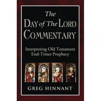 The Day of The Lord Commentary: Interpreting Old Testament End-Times Prophecy