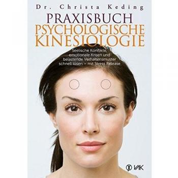 Praxisbuch psychologische Kinesiologie: Seelische Konflikte, emotionale Krisen und belastende Verhaltensmuster schnell lösen