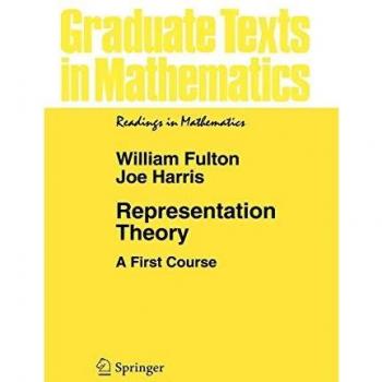William Fulton Representation Theory: A First Course (Graduate Texts In Mathematics / Readings In Mathematics)