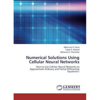Numerical Solutions Using Cellular Neural Networks: How to Use Cellular Neural Networks to Approximate Ordinary and Partial Differential Equations?