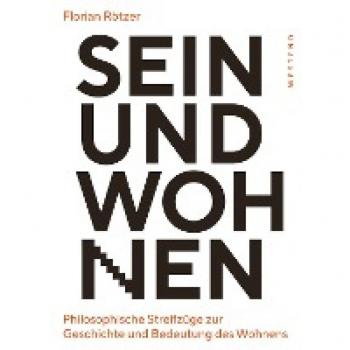 Rötzer Sein Und Wohnen: Philosophische Streifzüge Zur Geschichte Und Bedeutung Des Wohnens
