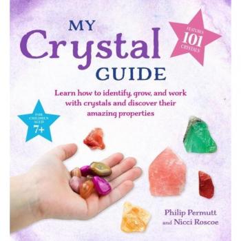 My Crystal Guide: Learn How to Identify, Grow, and Work with Crystals and Discover Their Amazing Pro, Kinderbücher von Philip Roscoe, Nicci Roscoe