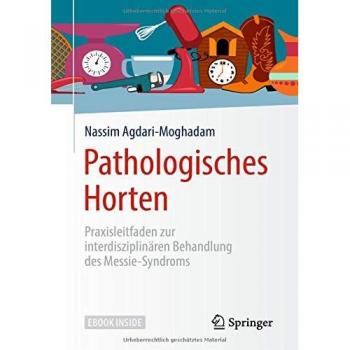 Pathologisches Horten: Praxisleitfaden zur interdisziplinären Behandlung des Messie-Syndroms