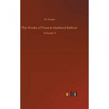 The Works of Francis Maitland Balfour: Volume 3