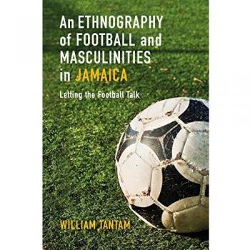 An Ethnography of Football and Masculinities in Jamaica