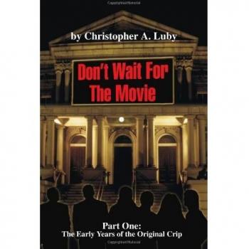 Don't Wait For The Movie: Part One: The Early Years ofthe Original Crip: Part One: The Early Years of the Orginal Crip