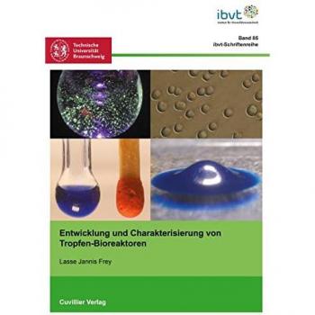 Entwicklung und Charakterisierung von Tropfen-Bioreaktoren (Schriftenreihe des Institutes für Bioverfahrenstechnik der Technischen Universität Braunschweig)