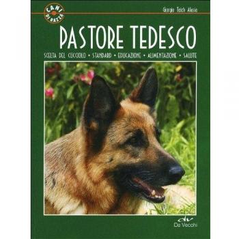 Pastore tedesco. Scelta del cucciolo. Standard. Educazione. Alimentazione. Salute